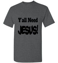 Load image into Gallery viewer, Y&#39;all Need Jesus short sleeve funny T-shirt Christian
