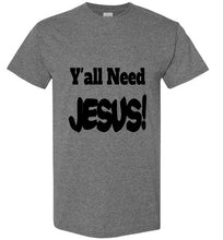 Load image into Gallery viewer, Y&#39;all Need Jesus short sleeve funny T-shirt Christian
