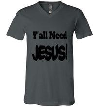 Load image into Gallery viewer, Y&#39;all Need Jesus Unisex V-Neck funny T-shirt Christian
