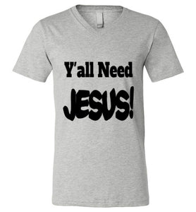 Y'all Need Jesus Unisex V-Neck funny T-shirt Christian