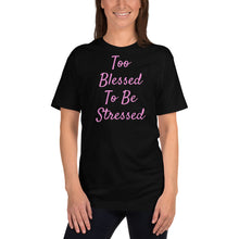 Load image into Gallery viewer, Too Blessed To Be Stressed Unisex Christian T-Shirt Made in the USA
