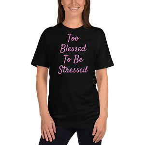 Too Blessed To Be Stressed Unisex Christian T-Shirt Made in the USA