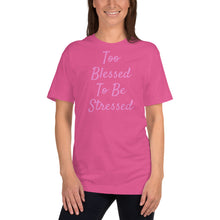 Load image into Gallery viewer, Too Blessed To Be Stressed Unisex Christian T-Shirt Made in the USA
