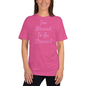 Too Blessed To Be Stressed Unisex Christian T-Shirt Made in the USA