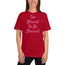 Load image into Gallery viewer, Too Blessed To Be Stressed Unisex Christian T-Shirt Made in the USA
