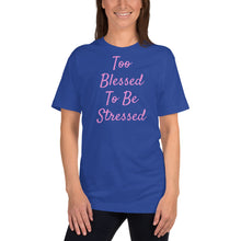 Load image into Gallery viewer, Too Blessed To Be Stressed Unisex Christian T-Shirt Made in the USA
