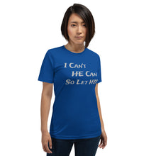 Load image into Gallery viewer, I Can&#39;t He Can So Let Him Unisex Christian t-shirt
