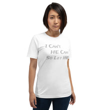 Load image into Gallery viewer, I Can&#39;t He Can So Let Him Unisex Christian t-shirt
