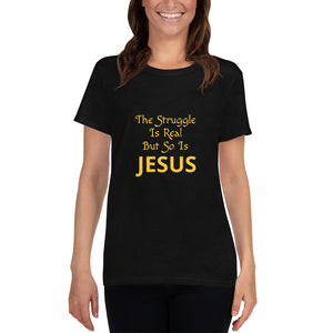 Women's The Struggle Is Real but so is Jesus short sleeve Christian t-shirt