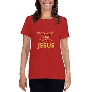 Women's The Struggle Is Real but so is Jesus short sleeve Christian t-shirt