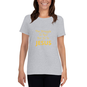 Women's The Struggle Is Real but so is Jesus short sleeve Christian t-shirt