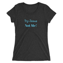 Load image into Gallery viewer, Women&#39;s Try Jesus Not Me short sleeve scoopneck Christian t-shirt
