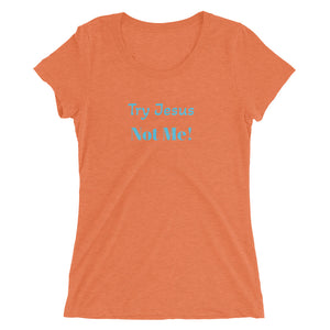 Women's Try Jesus Not Me short sleeve scoopneck Christian t-shirt